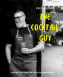 The Cocktail Guy: Infusions, Distillations And Innovative Combinations Online