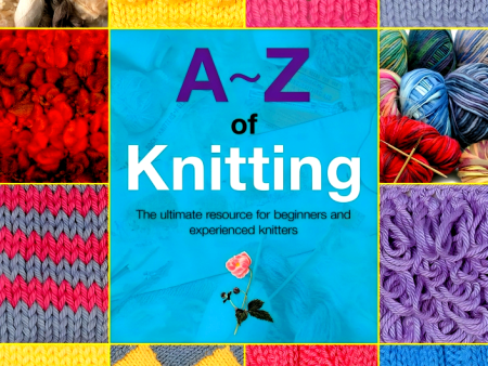 A-Z of Knitting: The Ultimate Resource for Beginners and Experienced Knitters Supply