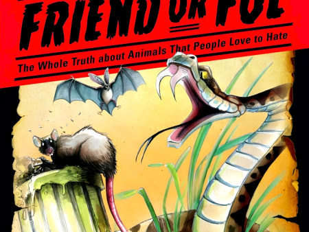 Friend or Foe: The Whole Truth about Animals That People Love to Hate Sale