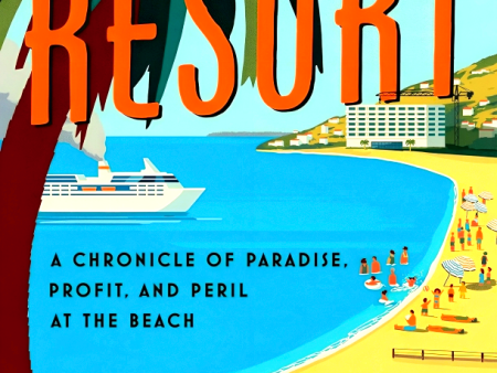 The Last Resort: A Chronicle Of Paradise, Profit, And Peril At The Beach Online Sale