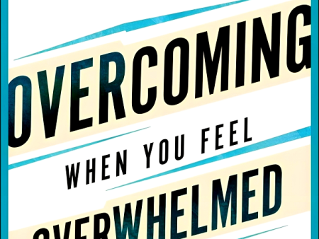 Overcoming When You Feel Overwhelmed Study Guide: 5 Steps To Surviving The Chaos Of Life For Sale