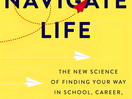 How To Navigate Life: The New Science Of Finding Your Way In School, Career, And Beyond Supply