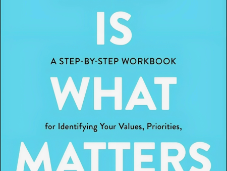 This Is What Matters: A Step-By-Step Workbook For Identifying Your Values, Priorities, And Path Forward After A Crisis Online Hot Sale