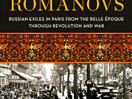 After The Romanovs: Russian Exiles In Paris From The Belle Époque Through Revolution And War Fashion