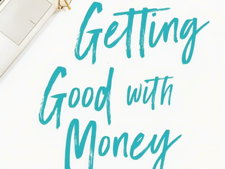 Getting Good With Money: Pay Off Your Debt And Find A Life Of Freedom--Without Losing Your Mind Discount