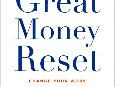 The Great Money Reset: Change Your Work, Change Your Wealth, Change Your Life Sale