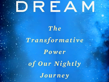 Why We Dream: The Transformative Power Of Our Nightly Journey Hot on Sale