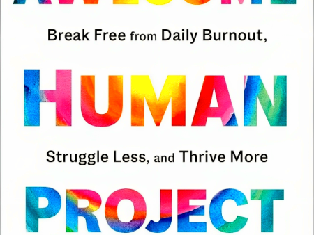 The Awesome Human Project: Break Free From Daily Burnout, Struggle Less, And Thrive More In Work And Life For Cheap